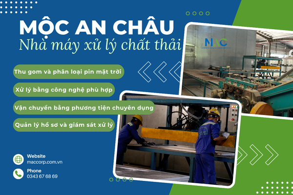 MỘC AN CHÂU - Đơn vị thu gom, tái chế và xử lý chất thải công nghiệp - chất thải nguy hại
