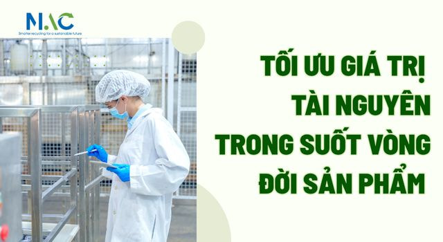 Tối ưu giá trị tài nguyên trong suốt vòng đời sản phẩm