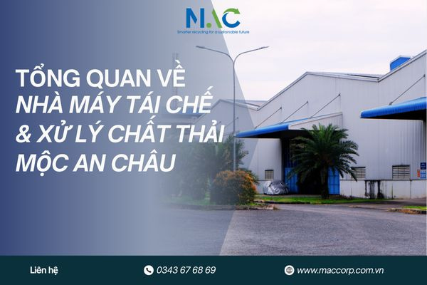 Tổng quan về Nhà máy Tái chế & Xử lý Chất thải Mộc An Châu
